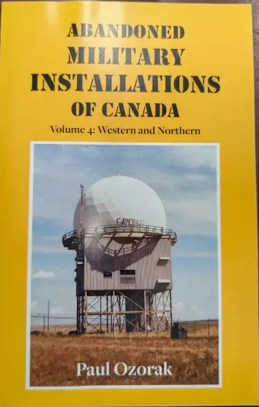Abandoned Canadian Military Bases: Volume 4 – Western & Northern Sites 1