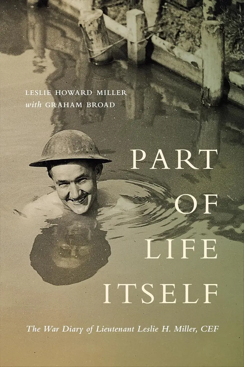 Part Of Life Itself: War Diary Of Lt. Leslie Howard Miller, Canadian Expeditionary Force 1