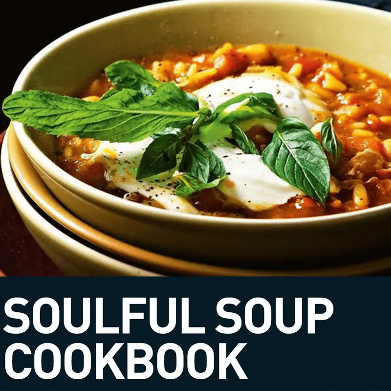Soulful Soup Recipes: Hearty & Homestyle Creations 1