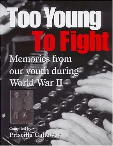 Too Young To Fight: Wwii Childhood Memoirs – Oral History Book 1